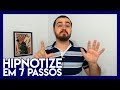 Os 7 passos para hipnotizar qualquer pessoa! [Aprenda Hipnose #53]