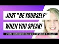Just "be yourself" when you speak!  What does it even mean and why do we find it so hard?