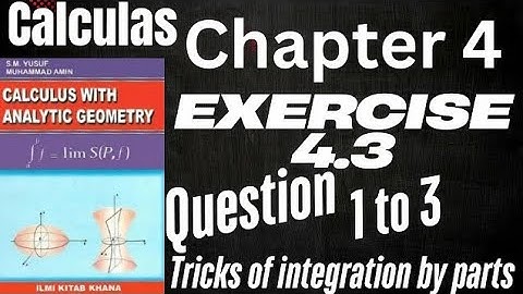 Calculas with analytical geometry|chapter 4|exercise 4.3||Chapter 4||tricks of integration by part