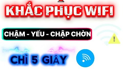 Cách khắc phục wifi bị yếu lát chập chờn 