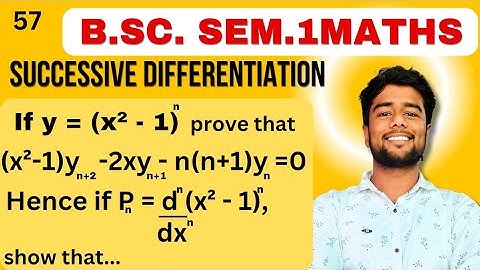 If y=(x^2-1)^n ,prove that (x^2-1)yn+2 +2xyn+1 - n(n+1)yn =0 Hence if Pn = d^n/dx^n {(1-x^2)dPn/dx..