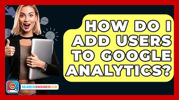 How Do I Add Users To Google Analytics? - SearchEnginesHub.com