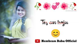 New Santali Romantic Status Video Ll Dular Gate Hajume Re Hembram Babu Official.