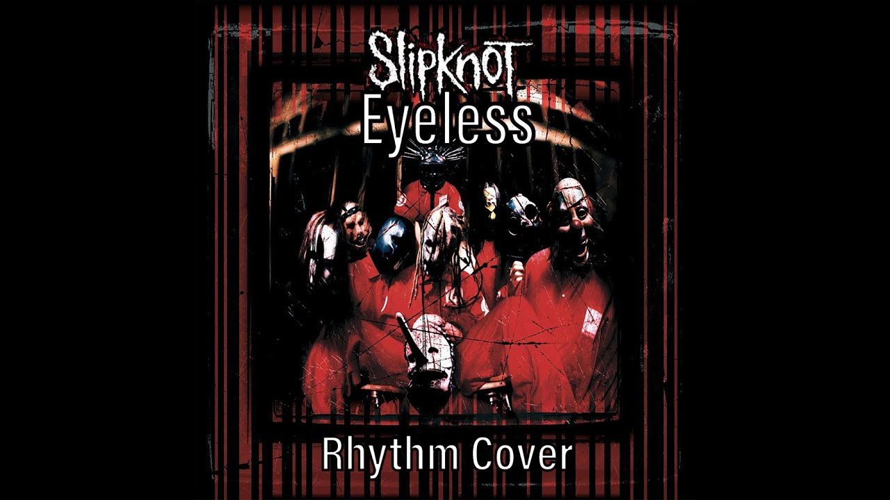 Slipknot Eyeless (Rhythm Cover) YouTube