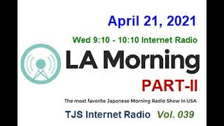 Vol.039 [LA Morning Part-II] TJS Japanese RADIO: (VJ Sam 2021-04-21)