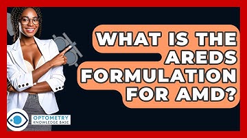 What Is The AREDS Formulation For AMD? - Optometry Knowledge Base