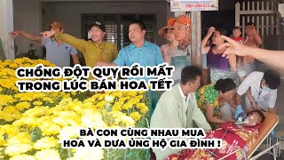 Sống Yêu Thương #42: Hoa dưa đã bán hết, mong chú Hùng yên nghỉ chú ơi !!! Thành kính phân ưu...