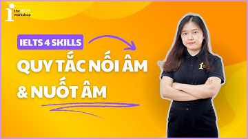 QUY TẮC NỐI ÂM VÀ NUỐT ÂM TRONG TIẾNG ANH | IELTS 4 SKILLS by The IELTS Workshop