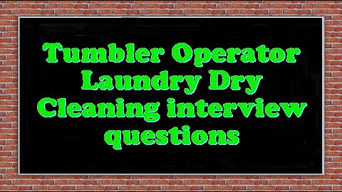 Tumbler Operator Laundry Dry Cleaning interview questions