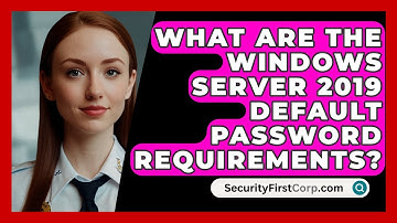 What Are The Windows Server 2019 Default Password Requirements? - SecurityFirstCorp.com
