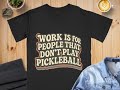 Pickleball T-Shirt, "Work Is For People That Don't Play Pickleball", Comfort Colors Cotton Tee