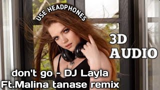 Don't Go - DJ Layla Ft. Malina Tanase Remix [3D Audio] ((((wear Headphones))))
