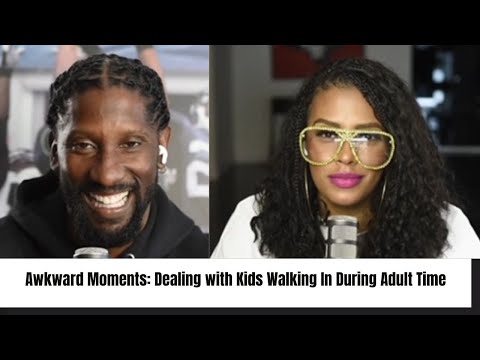Awkward Moments: Dealing with Kids Walking In During Adult Time