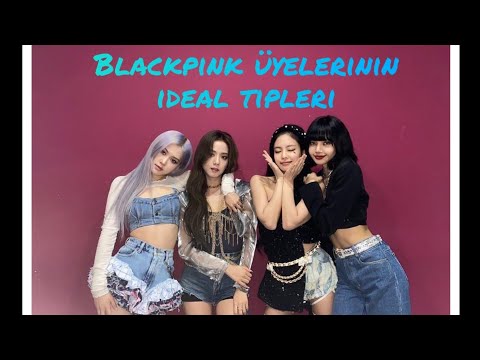 Blackpink üyelerinin ideal tipleri