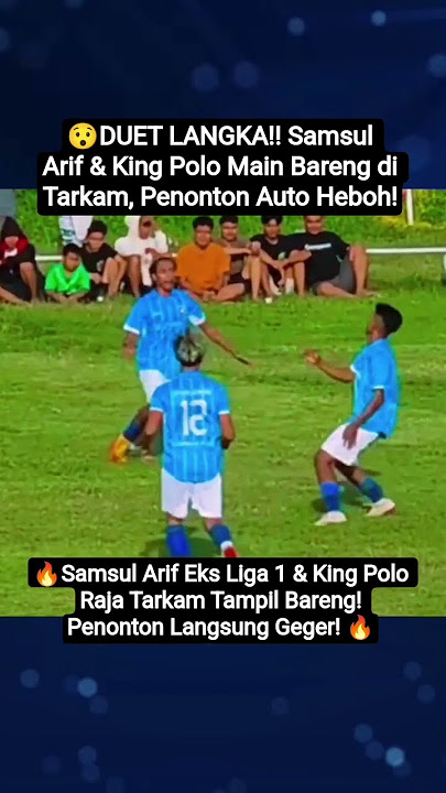 Samsul Arif Eks Liga 1 & King Polo Raja Tarkam Tampil Bareng! Penonton Langsung Geger! 🔥