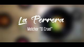 La Perrera  -  Melchor  ''El Cruel''