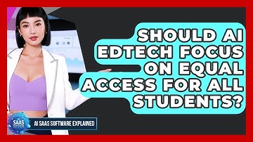 Should AI EdTech Focus On Equal Access For All Students? - AI SaaS Software Explained