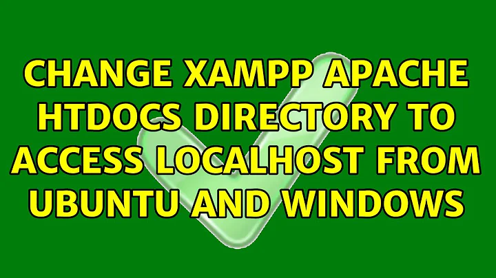 Change xampp apache htdocs directory to access localhost from ubuntu and windows (2 Solutions!!)