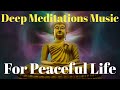 Powerful deep meditation music for peaceful life