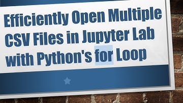 Efficiently Open Multiple CSV Files in Jupyter Lab with Python