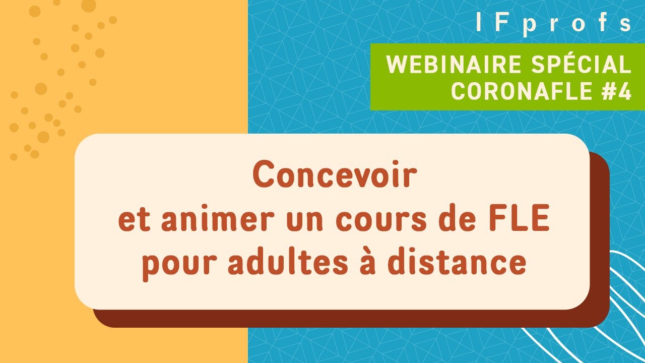 Webinaire IFprofs CoronaFLE #4 "Concevoir et animer un cours de FLE pour adultes a distance"