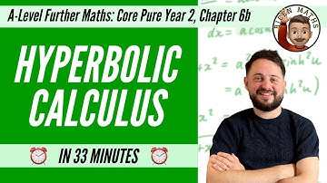Hyperbolic Calculus in 33 minutes • A-Level Further Maths, Core Pure Year 2, Chapter 6b 📚