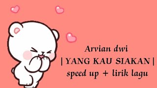 Yang kau siakan - arvian dwi Pangestu speed up