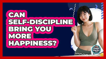 Can Self-discipline Bring You More Happiness? - Habit Hacks Hub