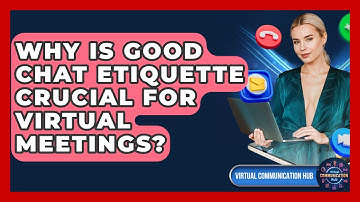 Why Is Good Chat Etiquette Crucial For Virtual Meetings? - Virtual Communication Hub
