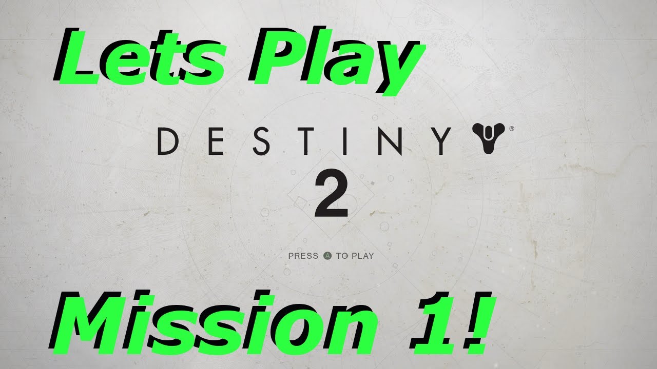 DESTINY 2 -  Lets Play Mission 1 Gameplay!
