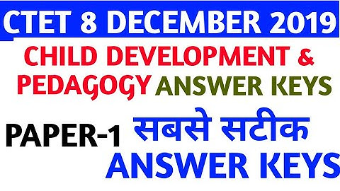 CDP (Paper-1)  CTET 8 DECEMBER 2019 answer keys..child development & pedagogy answer keys