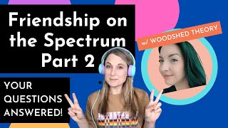 Autism & Friendship Part 2 | Being weird, Boundaries, & more | Featuring Claire from Woodshed Theory