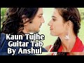 Kaun tujhe guitar tab by anshul