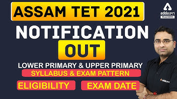 ASSAM TET 2021 | ASSAM TET 2021 Notification | Syllabus, Exam Pattern, Eligibility & Exam Date