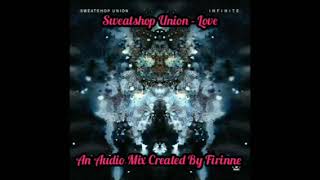 Sweatshop Union - Love (An Audio Mix Created By Firinne)