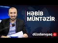 Həbib Müntəzir: DQ-da vəziyyət, dövlət məmurlarının korrupsiyası