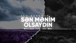 Seo Sarkhan - Sən Mənim Olsaydın (Rəsmi ) Resimi