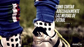 Como cortar adecuadamente las medias largas de fútbol PRIMERA PARTE ✖️ PORTEL1TE