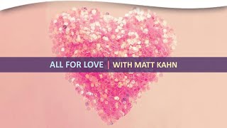 All for Love: The Transformative Power of Holding Space | Matt Kahn