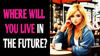 WHERE WILL YOU LIVE IN THE FUTURE? QUIZ Personality Test  Pick One Magic Quiz