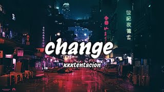 Change -  Xxxtentacion(Lyrics)
