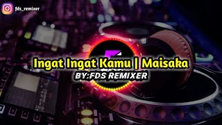 DJ Ingat Ingat Kamu | Maisaka ( Remix Cover by FDS REMIXER )