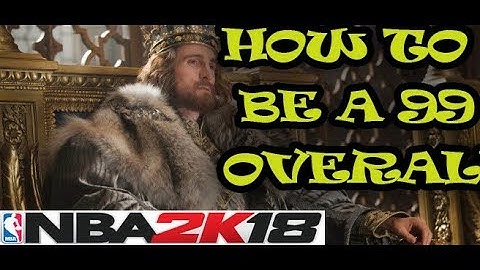 How to get 99 overall in NBA 2k18 | How to be the king of 2k18