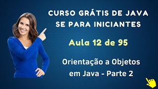 Curso de Java Grátis Para Iniciantes - Aula 012 - Orientação a Objetos em Java - Parte 2