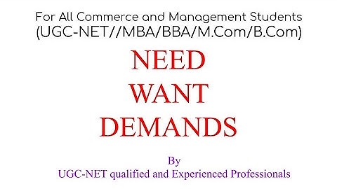Need, Want, Demand | For Management & Commerce Students | UGC-NET, MBA, M.Com, BBA, B.com