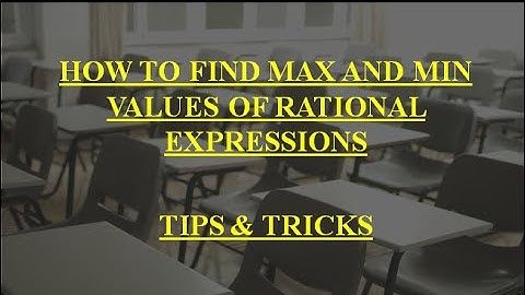 HOW TO FIND MAX AND MIN VALUES OF RATIONAL EXPRESSIONS | TIPS TO CRACK CALCULUS |