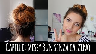 Capelli: Messy Bun senza calzino o altri attrezzi! - DIY Messy Bun