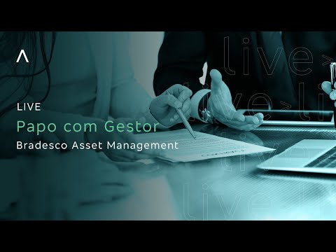 Papo Com Gestor: Bradesco Asset Management