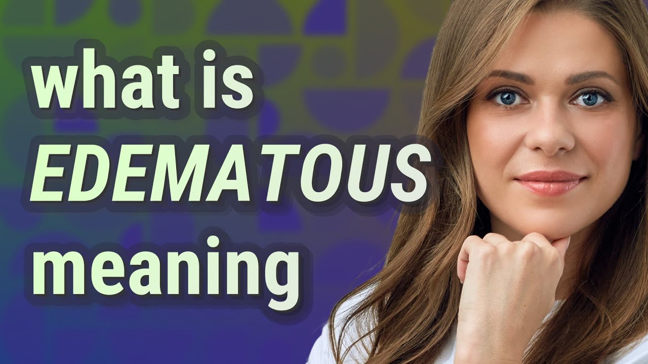 Edematous | meaning of Edematous
