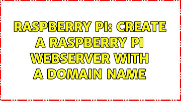 Raspberry Pi: Create a Raspberry Pi webserver with a domain name (2 Solutions!!)